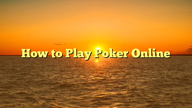 How to Play Poker Online