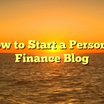 How to Start a Personal Finance Blog