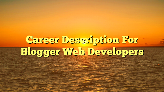 Career Description For Blogger Web Developers