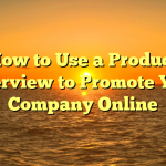 How to Use a Product Overview to Promote Your Company Online