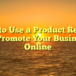 How to Use a Product Review to Promote Your Business Online