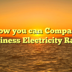 How you can Compare Business Electricity Rates