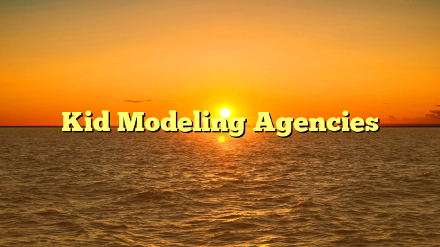 Kid Modeling Agencies