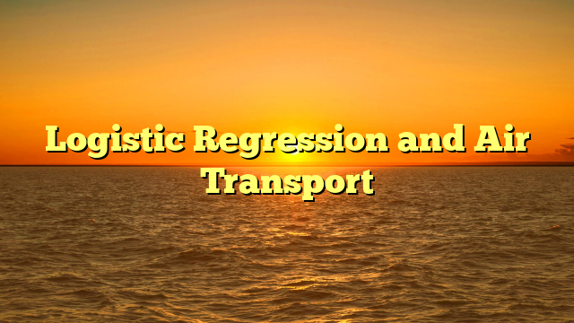 Logistic Regression and Air Transport