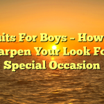 Suits For Boys – How to Sharpen Your Look For a Special Occasion