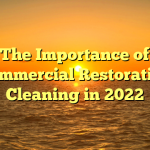 The Importance of Commercial Restorative Cleaning in 2022