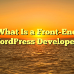 What Is a Front-End WordPress Developer?