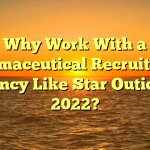 Why Work With a Pharmaceutical Recruitment Agency Like Star Outico in 2022?
