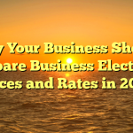 Why Your Business Should Compare Business Electricity Prices and Rates in 2022