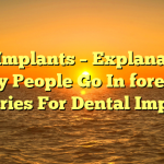 Oral Implants – Explanations why People Go In foreign countries For Dental Implants