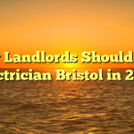 Why Landlords Should Hire Electrician Bristol in 2022