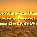 Considerations When Choosing some sort of Business Electricity Supplier