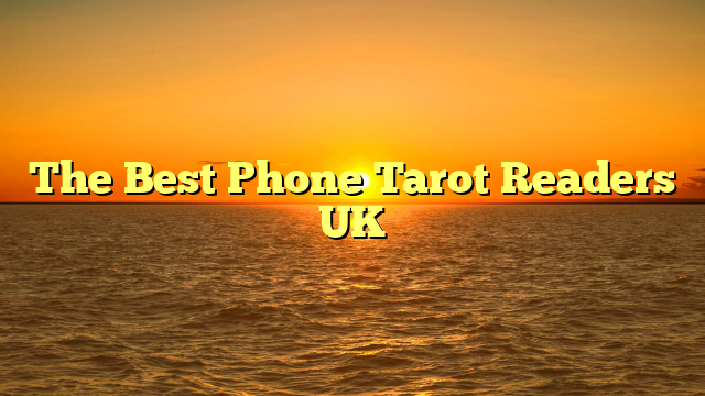 The Best Phone Tarot Readers UK